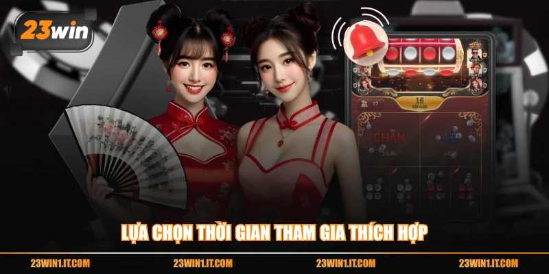 Lựa chọn thời gian tham gia thích hợp