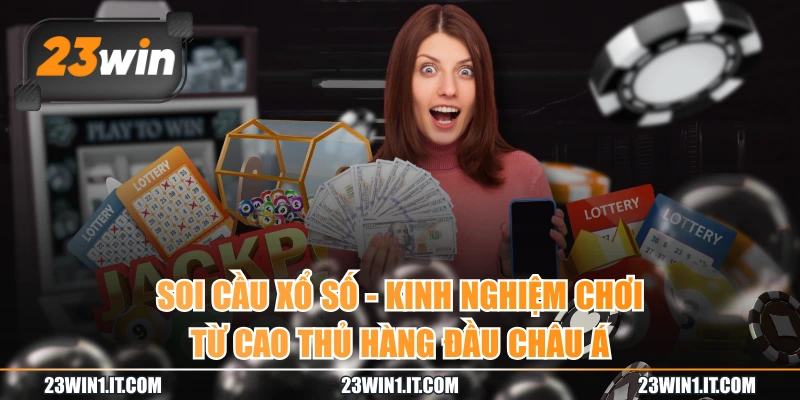 Soi Cầu Xổ Số - Kinh Nghiệm Chơi Từ Cao Thủ Hàng Đầu Châu Á